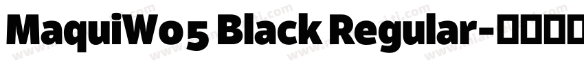 MaquiW05 Black Regular字体转换